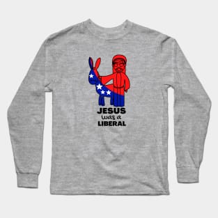 Jesus was a liberal Long Sleeve T-Shirt